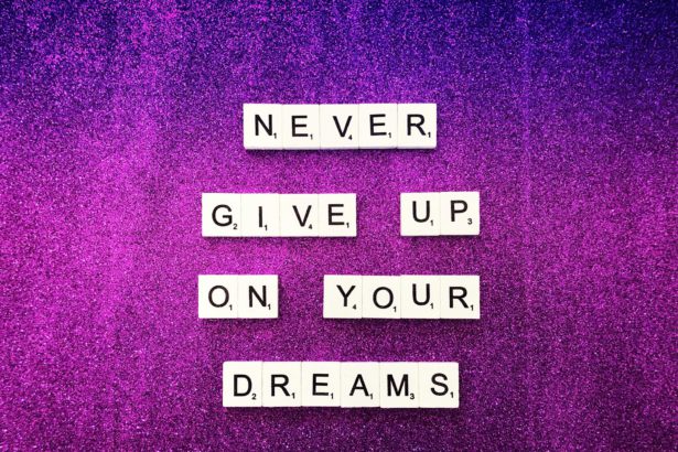 Never give up on your dreams.